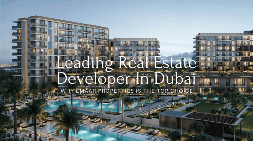 Leading Real Estate Developer in Dubai | Why Emaar Properties is the Top Choice